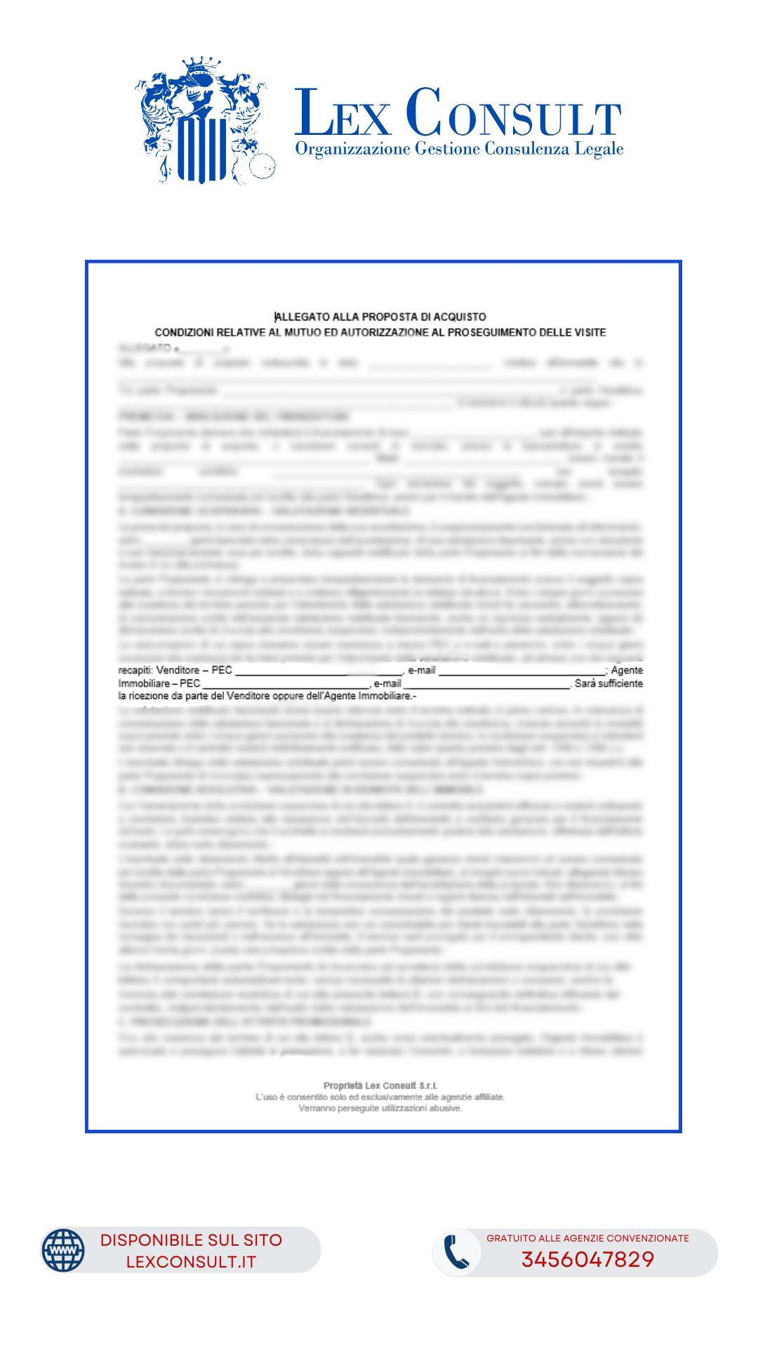 MODULO – ALLEGATO ALLA PROPOSTA DI ACQUISTO CON CONDIZIONE SOSPENSIVA MUTUO PER LA VALUTAZIONE REDDITUALE DELL'ACQUIRENTE E SUCCESSIVA CONDIZIONE RISOLUTIVA PER L'IDONEITÀ DELL'IMMOBILE A GARANTIRE IL FINANZIAMENTO, CON AUTORIZZAZIONE ALLA PROSECUZIONE DELLE VISITE, FACOLTÀ DI RECESSO DEL VENDITORE PER VENDITA A TERZI E DISCIPLINA DELLA CAPARRA CONFIRMATORIA.